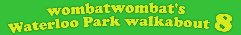 wombatwombat's Waterloo Park Walkabout 8